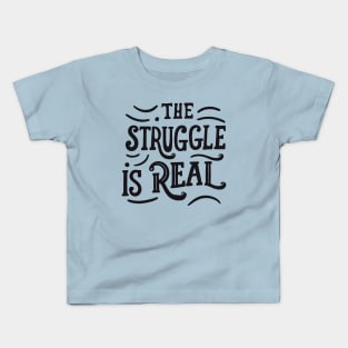 The struggle is real Kids T-Shirt